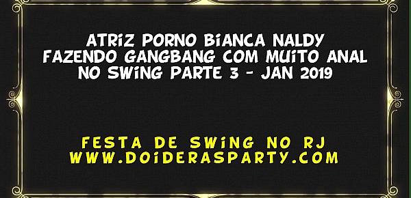  Gangbang da Atriz porno Bianca Naldy com muito Anal em festa de swing Janeiro 2019 - Parte 3 Trailler